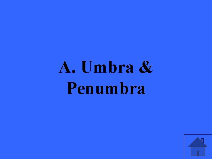 A. Umbra & Penumbra 