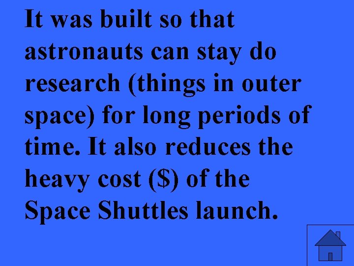 It was built so that astronauts can stay do research (things in outer space)