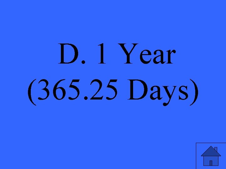 D. 1 Year (365. 25 Days) 