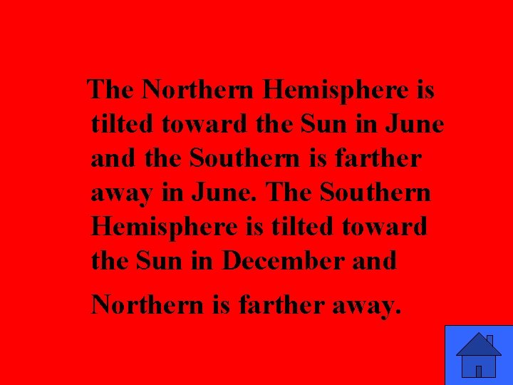The Northern Hemisphere is tilted toward the Sun in June and the Southern is
