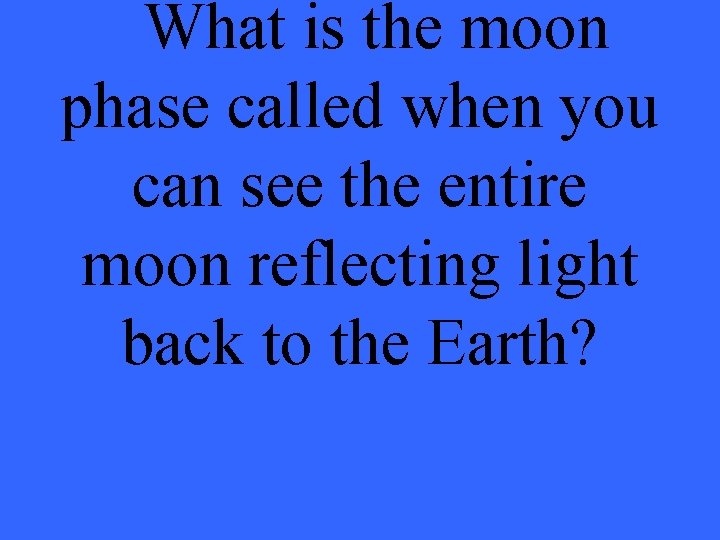 What is the moon phase called when you can see the entire moon reflecting
