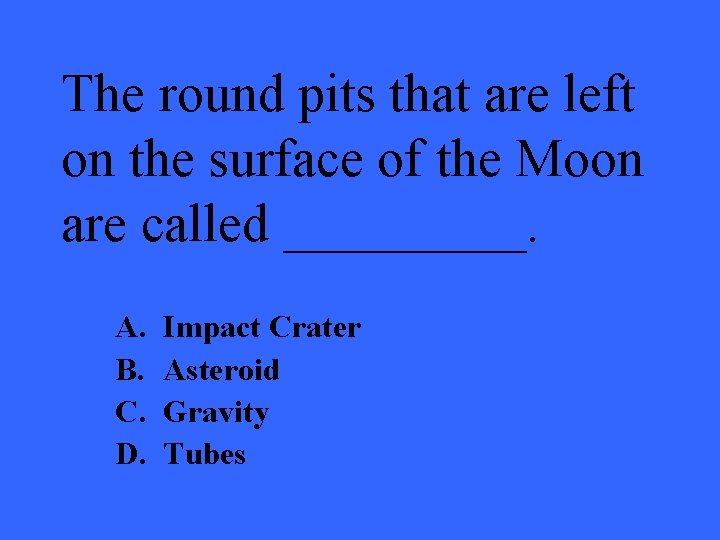 The round pits that are left on the surface of the Moon are called