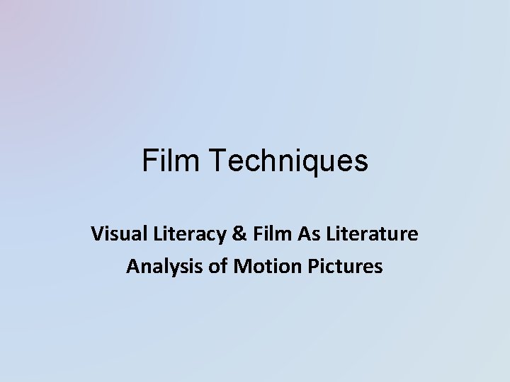 Film Techniques Visual Literacy & Film As Literature Analysis of Motion Pictures 