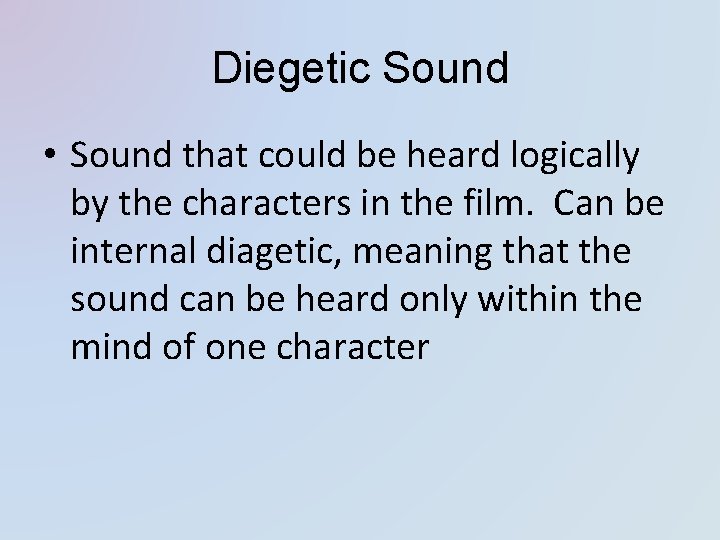 Diegetic Sound • Sound that could be heard logically by the characters in the