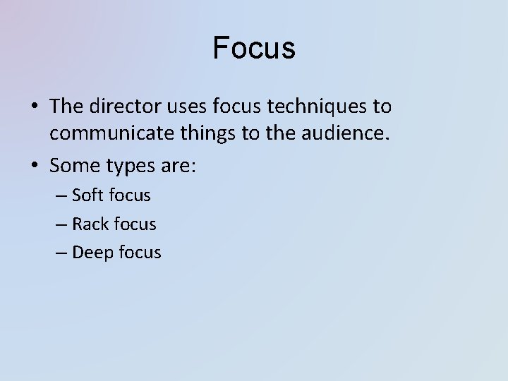 Focus • The director uses focus techniques to communicate things to the audience. • Focus • The director uses focus techniques to communicate things to the audience. •