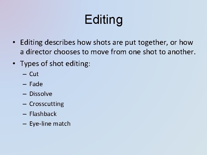 Editing • Editing describes how shots are put together, or how a director chooses