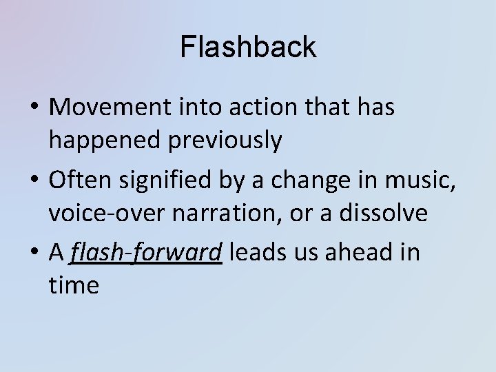 Flashback • Movement into action that has happened previously • Often signified by a Flashback • Movement into action that has happened previously • Often signified by a