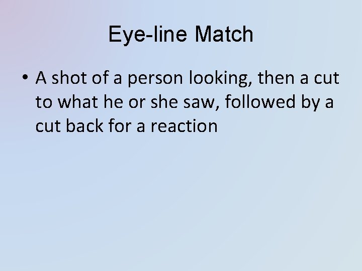 Eye-line Match • A shot of a person looking, then a cut to what