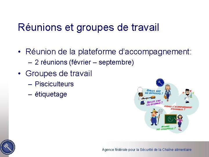 Réunions et groupes de travail • Réunion de la plateforme d’accompagnement: – 2 réunions