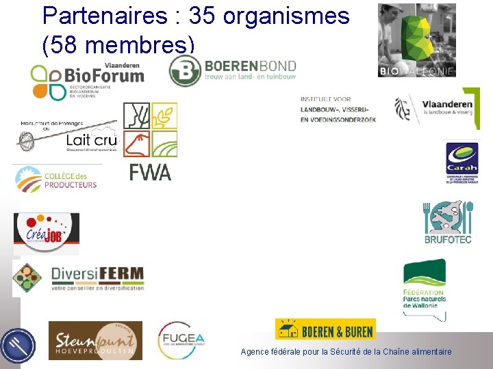 Partenaires : 35 organismes (58 membres) Agence fédérale pour la Sécurité de la Chaîne