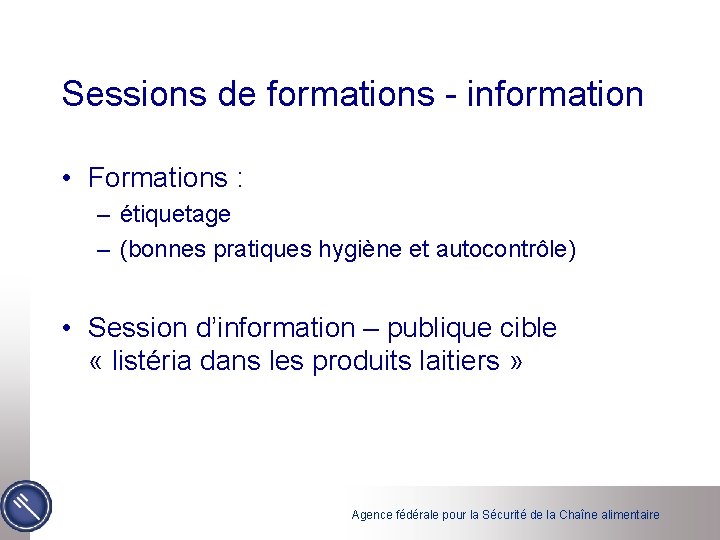 Sessions de formations - information • Formations : – étiquetage – (bonnes pratiques hygiène