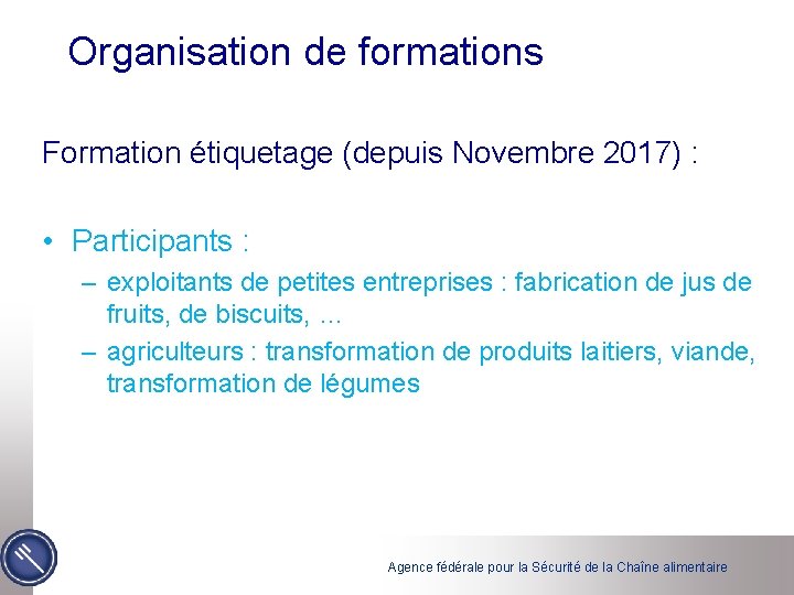 Organisation de formations Formation étiquetage (depuis Novembre 2017) : • Participants : – exploitants