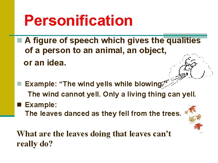 Personification n A figure of speech which gives the qualities of a person to