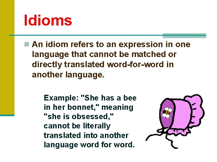 Idioms n An idiom refers to an expression in one language that cannot be