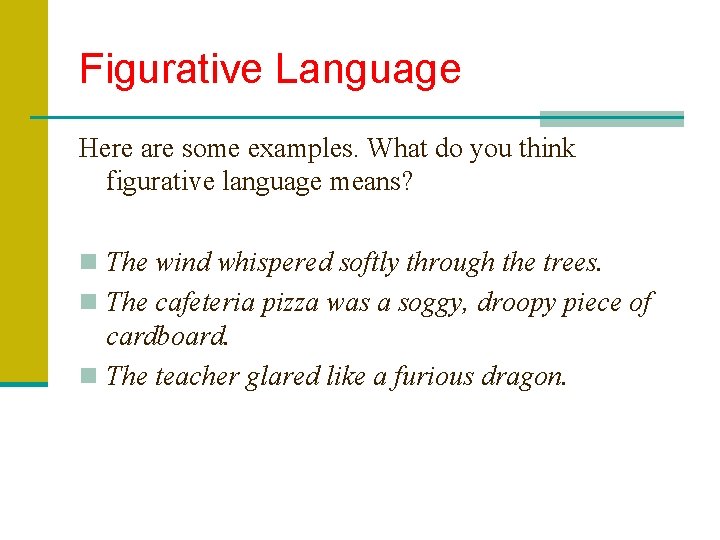 Figurative Language Here are some examples. What do you think figurative language means? n