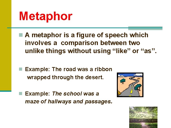 Metaphor n A metaphor is a figure of speech which involves a comparison between
