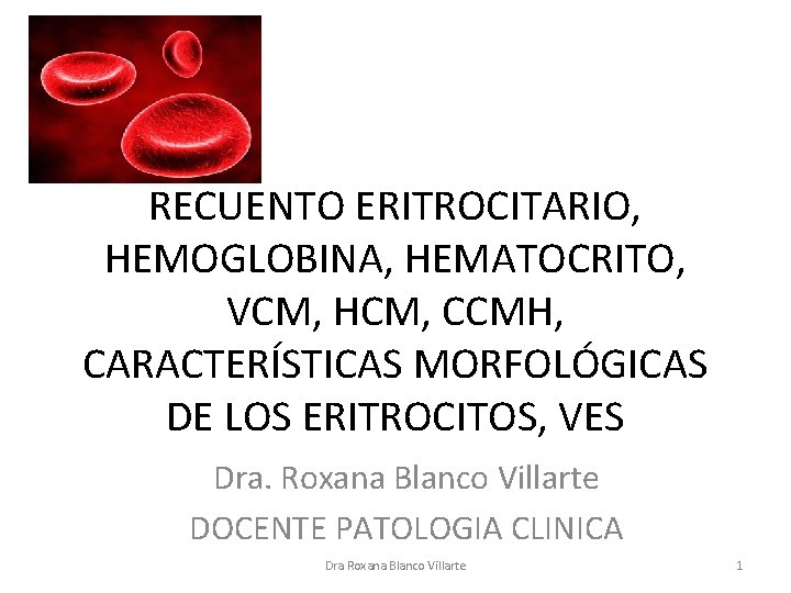 RECUENTO ERITROCITARIO, HEMOGLOBINA, HEMATOCRITO, VCM, HCM, CCMH, CARACTERÍSTICAS MORFOLÓGICAS DE LOS ERITROCITOS, VES Dra.