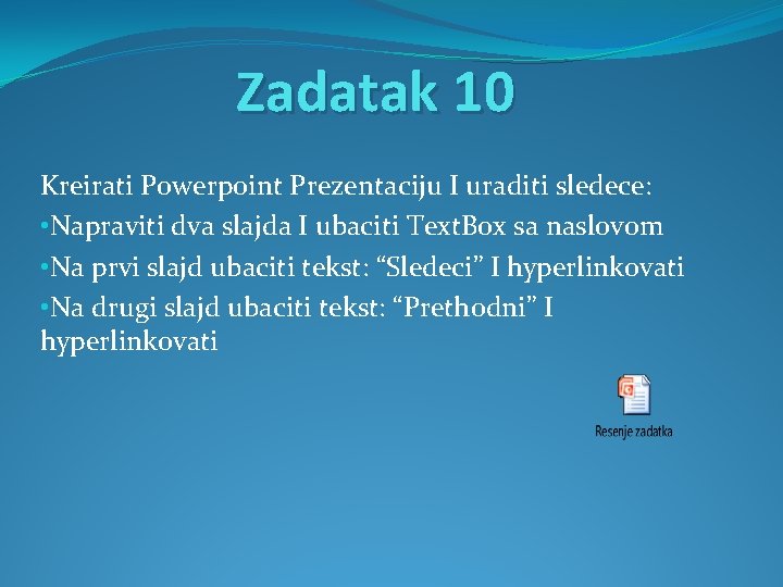 Zadatak 10 Kreirati Powerpoint Prezentaciju I uraditi sledece: • Napraviti dva slajda I ubaciti