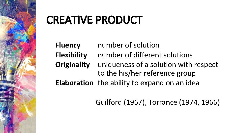 CREATIVE PRODUCT Fluency Flexibility Originality number of solution number of different solutions uniqueness of
