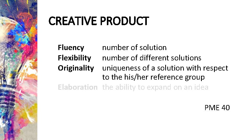 CREATIVE PRODUCT Fluency Flexibility Originality number of solution number of different solutions uniqueness of