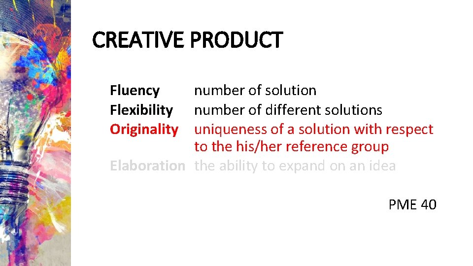CREATIVE PRODUCT Fluency Flexibility Originality number of solution number of different solutions uniqueness of