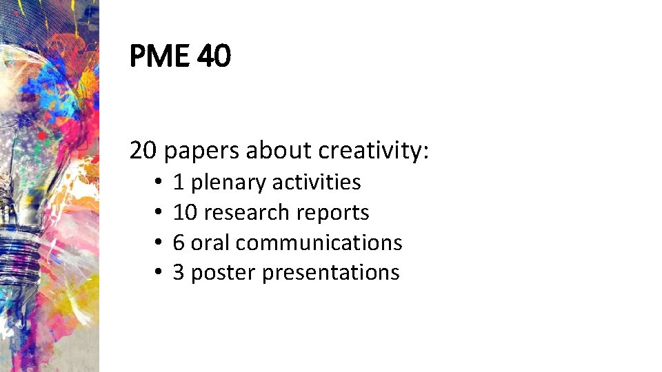 PME 40 20 papers about creativity: • • 1 plenary activities 10 research reports