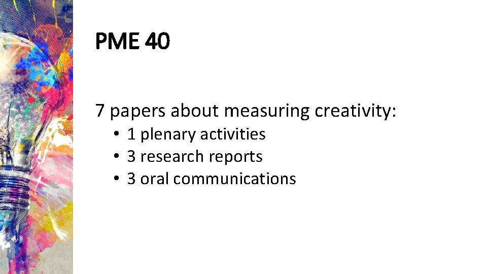 PME 40 7 papers about measuring creativity: • 1 plenary activities • 3 research