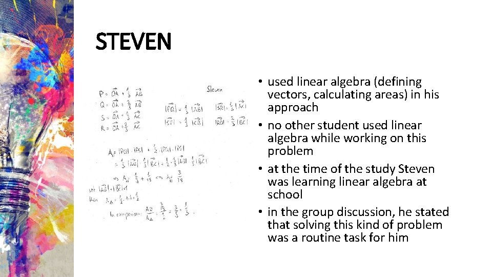 STEVEN • used linear algebra (defining vectors, calculating areas) in his approach • no