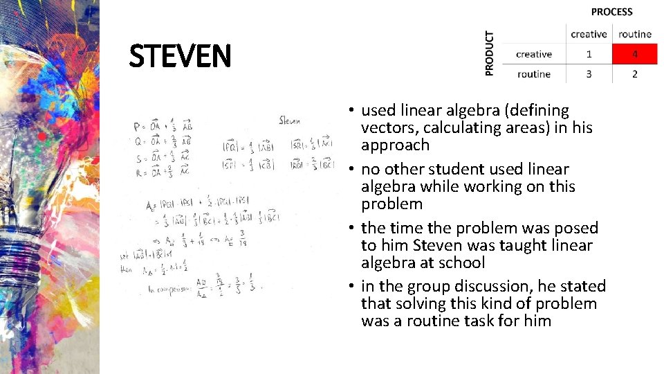 STEVEN • used linear algebra (defining vectors, calculating areas) in his approach • no