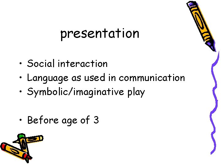 presentation • Social interaction • Language as used in communication • Symbolic/imaginative play •