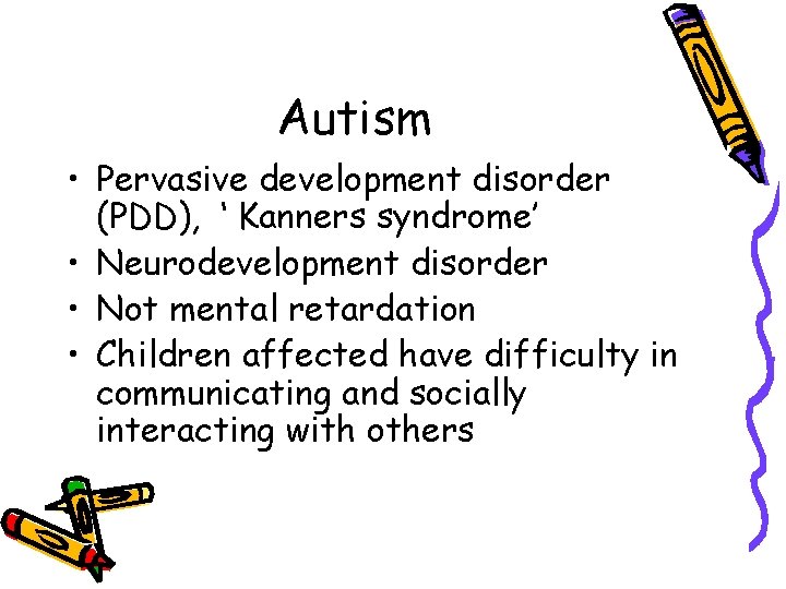 Autism • Pervasive development disorder (PDD), ‘ Kanners syndrome’ • Neurodevelopment disorder • Not