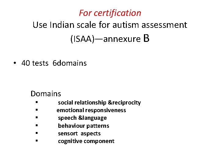 For certification Use Indian scale for autism assessment (ISAA)—annexure B • 40 tests 6