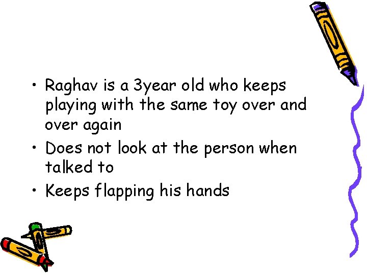  • Raghav is a 3 year old who keeps playing with the same