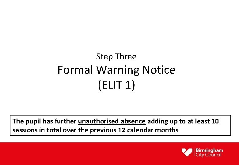 Step Three Formal Warning Notice (ELIT 1) The pupil has further unauthorised absence adding