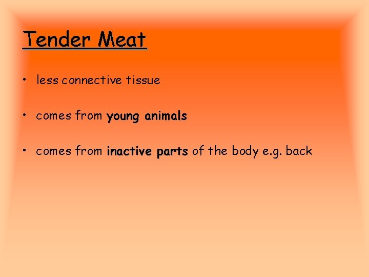 Tender Meat • less connective tissue • comes from young animals • comes from
