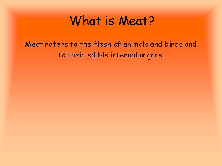 What is Meat? Meat refers to the flesh of animals and birds and to