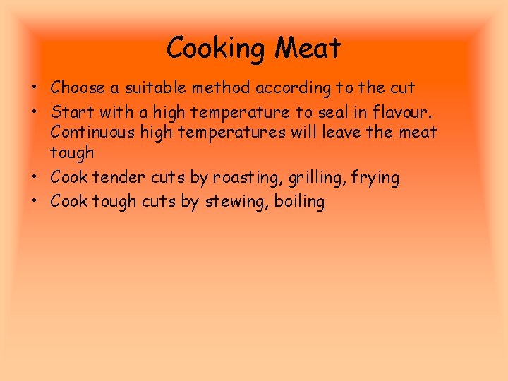 Cooking Meat • Choose a suitable method according to the cut • Start with