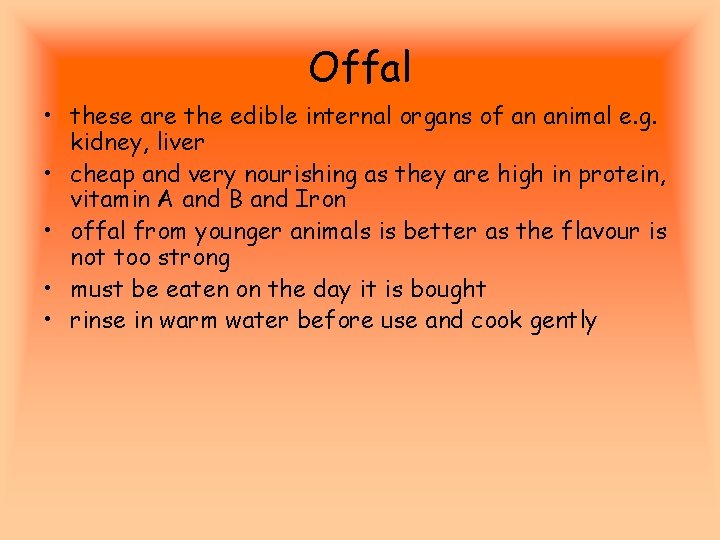 Offal • these are the edible internal organs of an animal e. g. kidney,