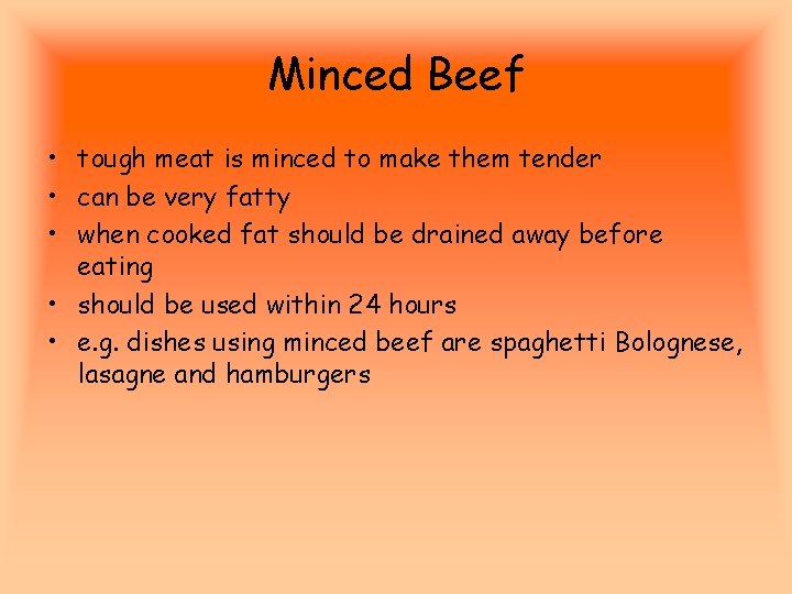 Minced Beef • tough meat is minced to make them tender • can be