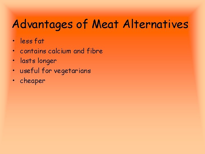 Advantages of Meat Alternatives • • • less fat contains calcium and fibre lasts