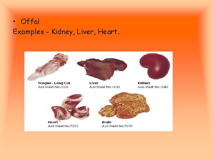  • Offal Examples - Kidney, Liver, Heart. 