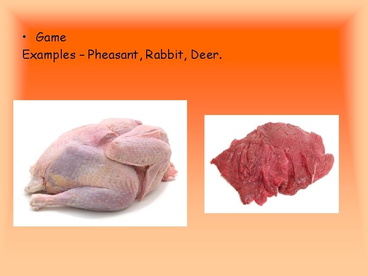  • Game Examples – Pheasant, Rabbit, Deer. 