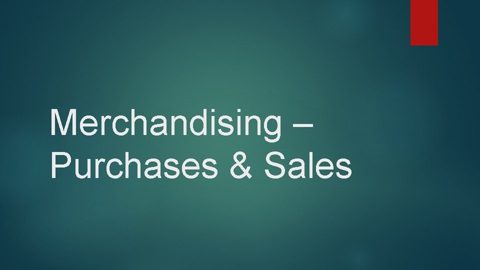 Merchandising – Purchases & Sales 