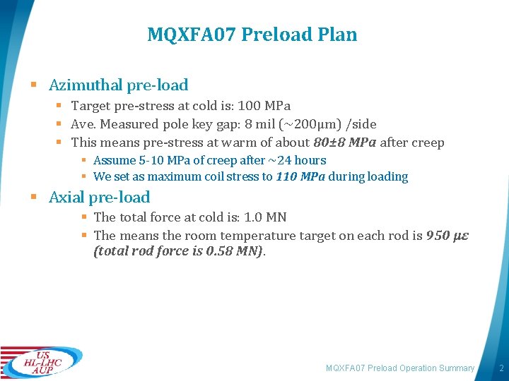 MQXFA 07 Preload Plan § Azimuthal pre-load § Target pre-stress at cold is: 100 MQXFA 07 Preload Plan § Azimuthal pre-load § Target pre-stress at cold is: 100