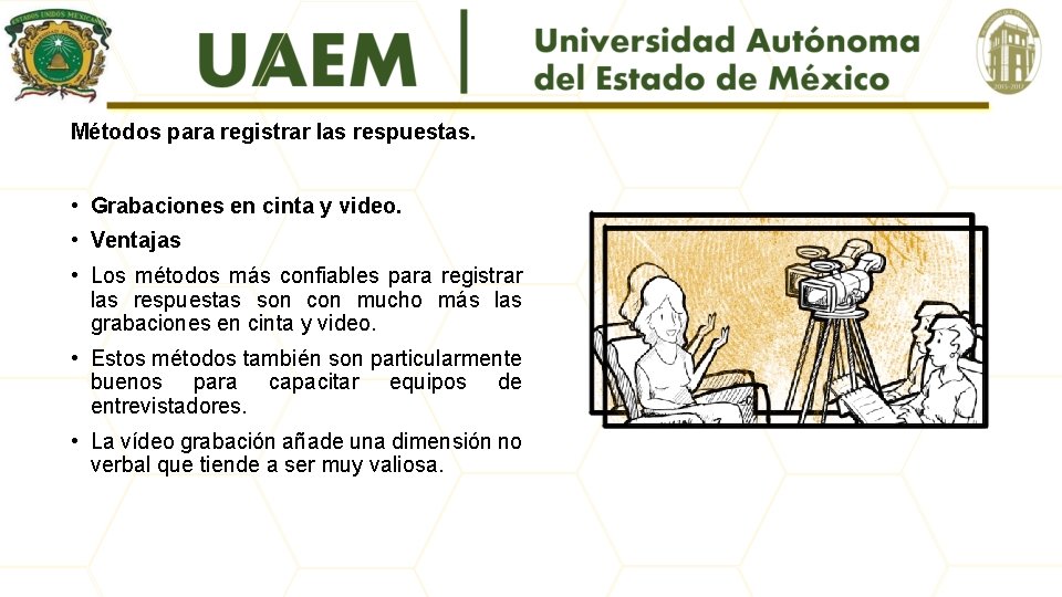 Métodos para registrar las respuestas. • Grabaciones en cinta y video. • Ventajas •