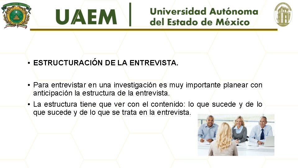  • ESTRUCTURACIÓN DE LA ENTREVISTA. • Para entrevistar en una investigación es muy