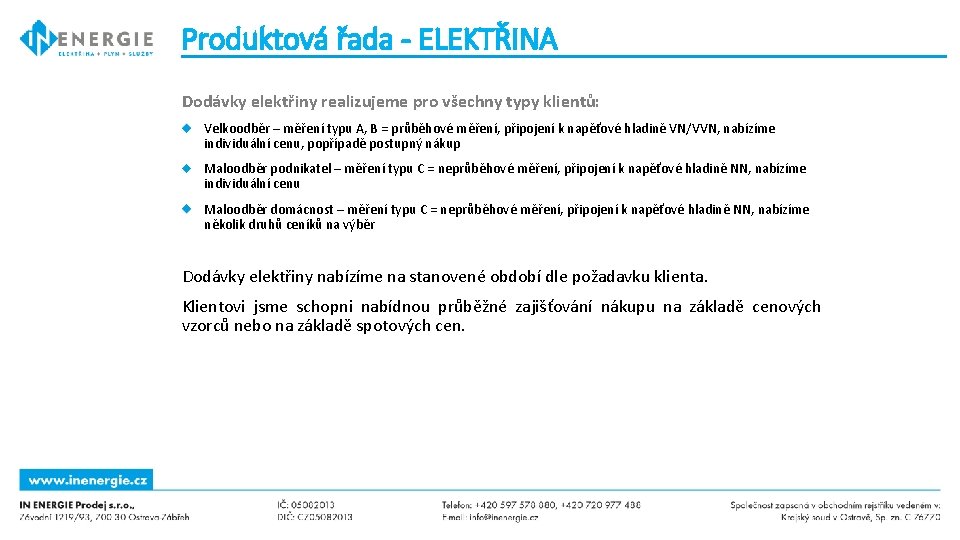 Produktová řada - ELEKTŘINA Dodávky elektřiny realizujeme pro všechny typy klientů: Velkoodběr – měření