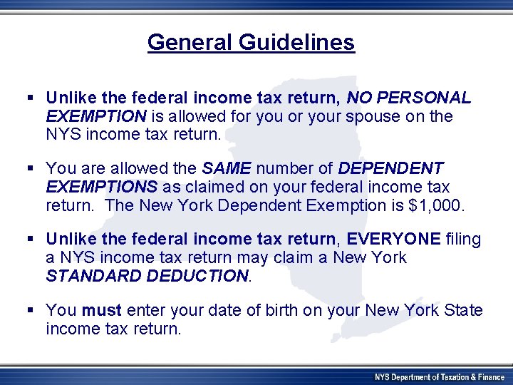 General Guidelines § Unlike the federal income tax return, NO PERSONAL EXEMPTION is allowed