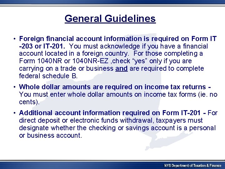 General Guidelines • Foreign financial account information is required on Form IT -203 or