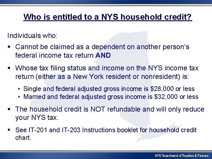 Who is entitled to a NYS household credit? Individuals who: § Cannot be claimed